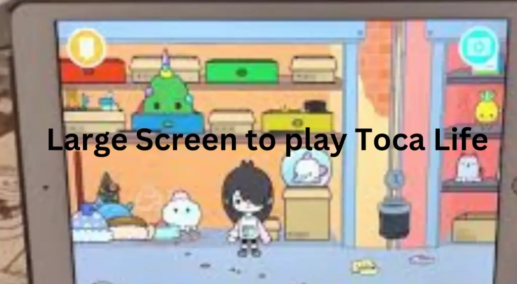 Large screen to play Toca life world